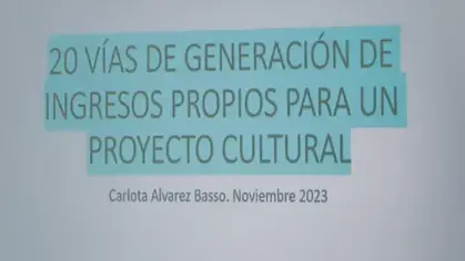 “20 maneras de generar financiación propia para tu proyecto cultural” desde la mirada de Carlota Álvarez Basso
